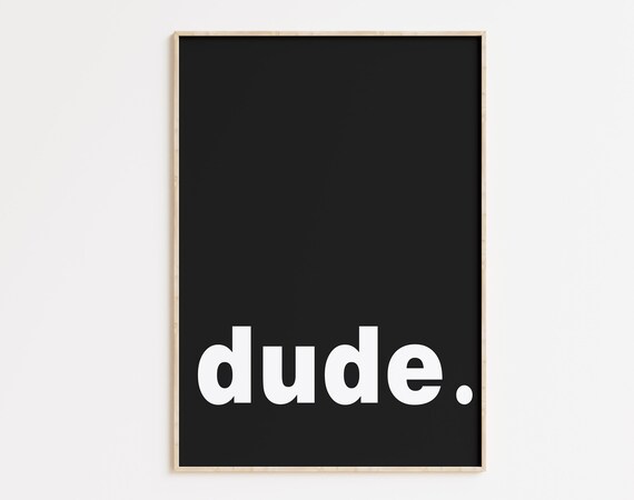 Dude Bold White Typography on Black Minimalist Statement Poster