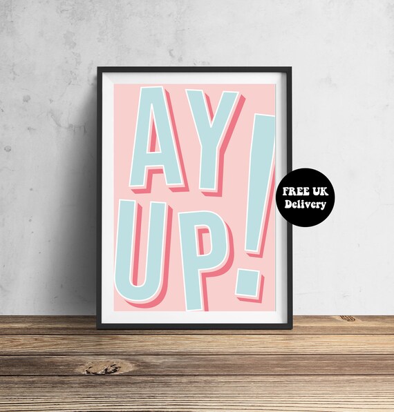 Ay Up Ey Up Wall Art Print Unframed A5 A4 A3 Poster Gallery Wall Home Decor Typography Pink Pastel Bold Font Text Northern Quote Wall Art
