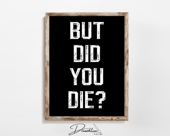 But Did You Die Distressed White On Black Funny Gym Motivational Poster