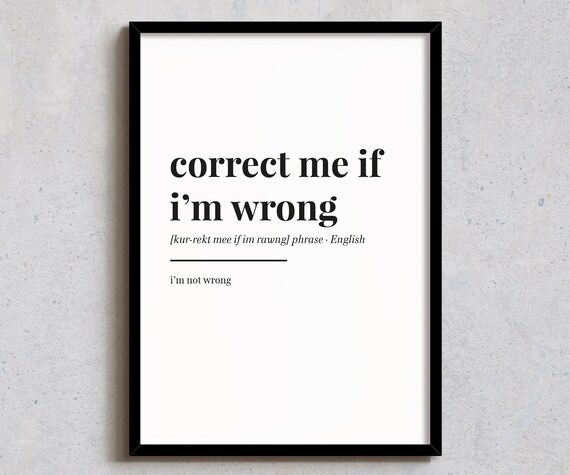Correct Me If I Am Wrong Funny Dictionary Definition Quote Poster