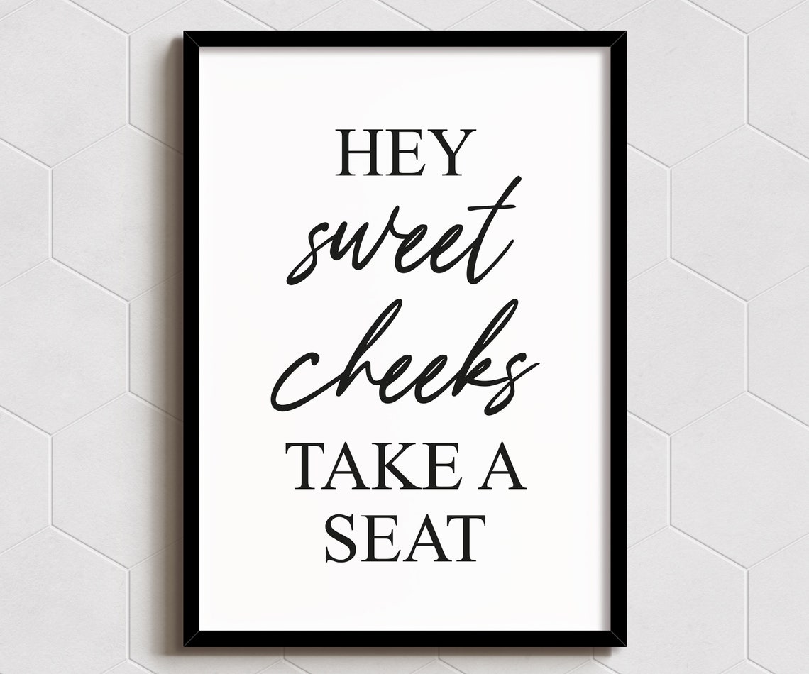 Hey Sweet Cheeks Take A Seat Funny Bathroom Quote Wall Poster