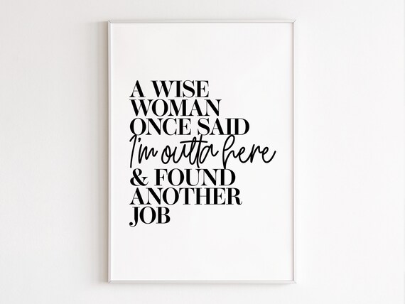 Wise Woman Once Said Outta Here Found Another Job Quote Poster