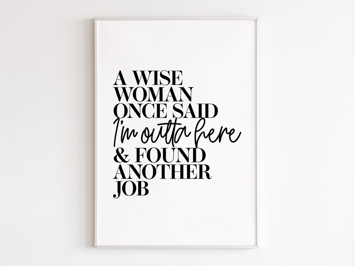 Wise Woman Once Said Outta Here Found Another Job Quote Poster