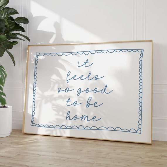 It Feels So Good To Be Home Art Print Blue Neutral Hand Drawn Poster Daily Reminders Affirmation Bedroom Dorm Decor