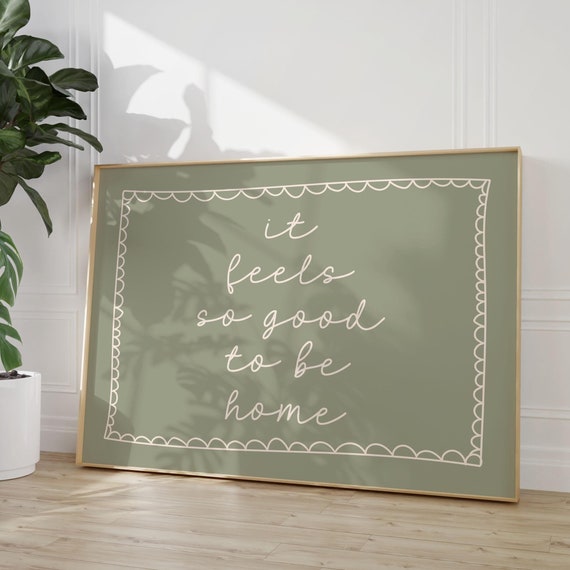 It Feels So Good To Be Home Art Print Sage Green Hand Drawn Poster Daily Reminders Affirmation Bedroom Dorm Decor