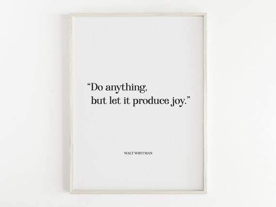 Walt Whitman Do Anything But Let It Produce Joy Quote Poster