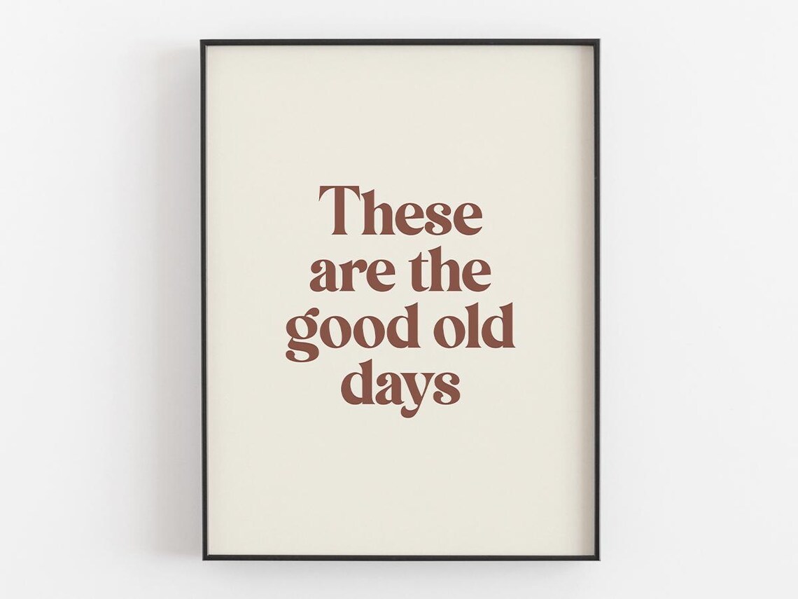 These Are The Good Old Days Retro Brown Serif Typography Wall Art