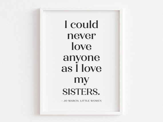 I Could Never Love Anyone As I Love My Sisters Jo March Poster