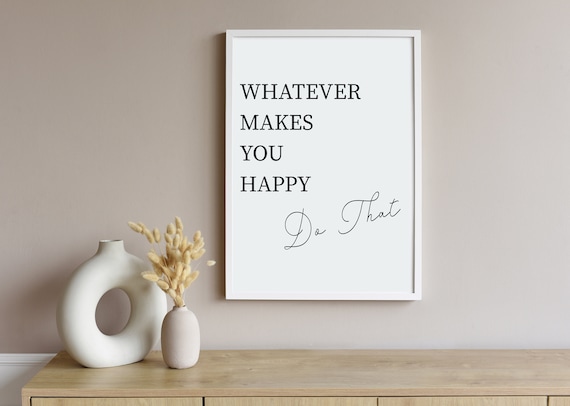 Makes You Happy Positive Quote Art Print