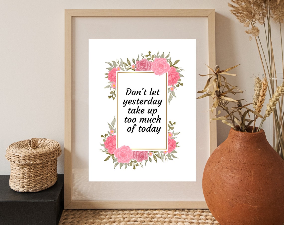 Don't Let Yesterday Take Up Too Much of Today Floral Quote Poster