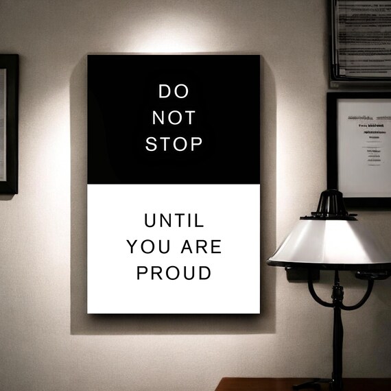 Do Not Stop Until You Are Proud Split Black White Minimalist Poster