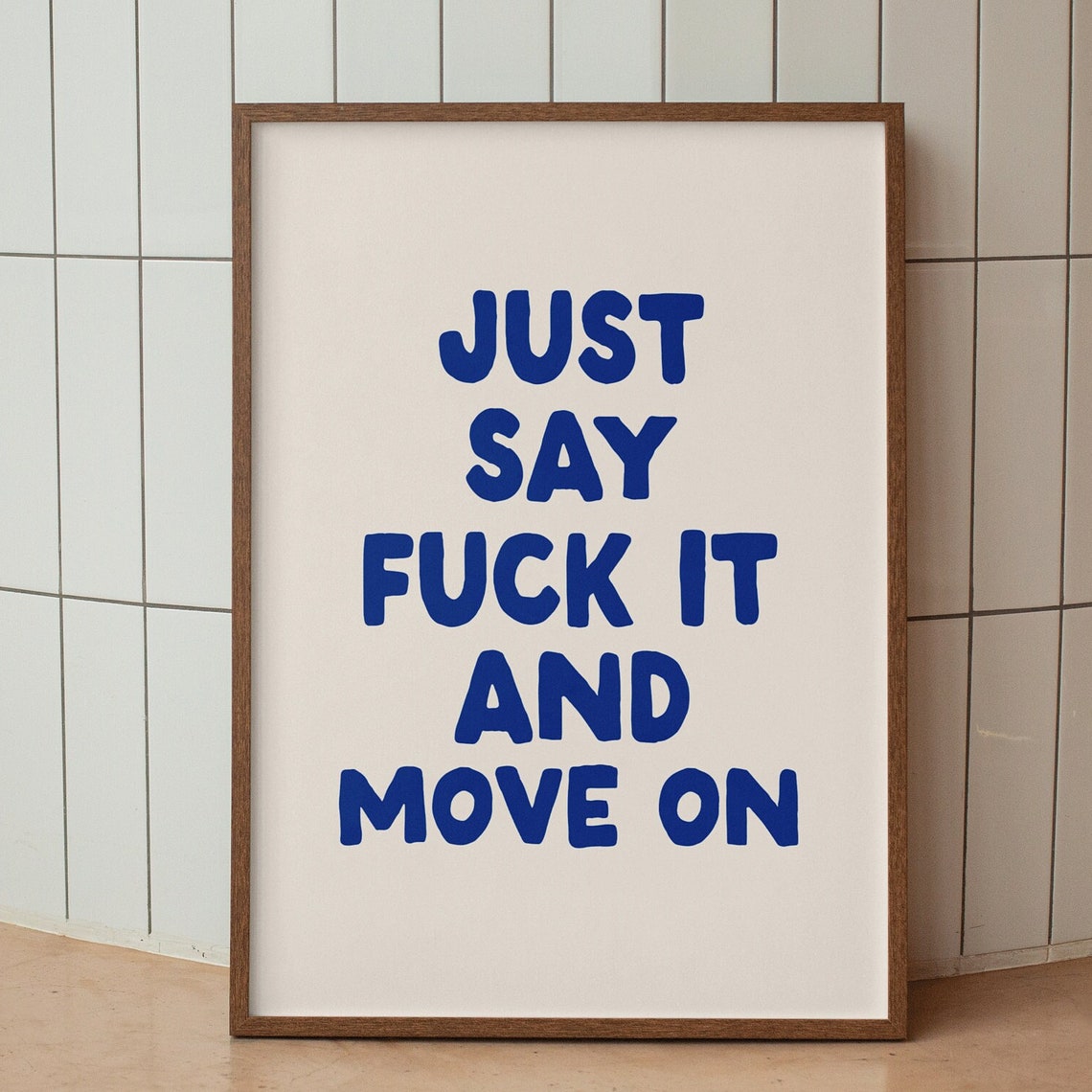 Just Say Fuck It And Move On Blue Bold Motivational Quote Poster