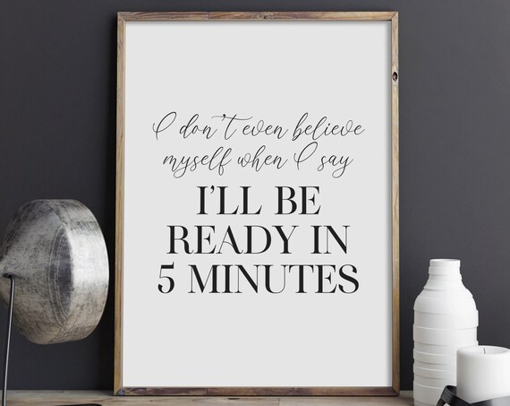 I Will Be Ready In 5 Minutes Funny Getting Ready Quote Sign Poster