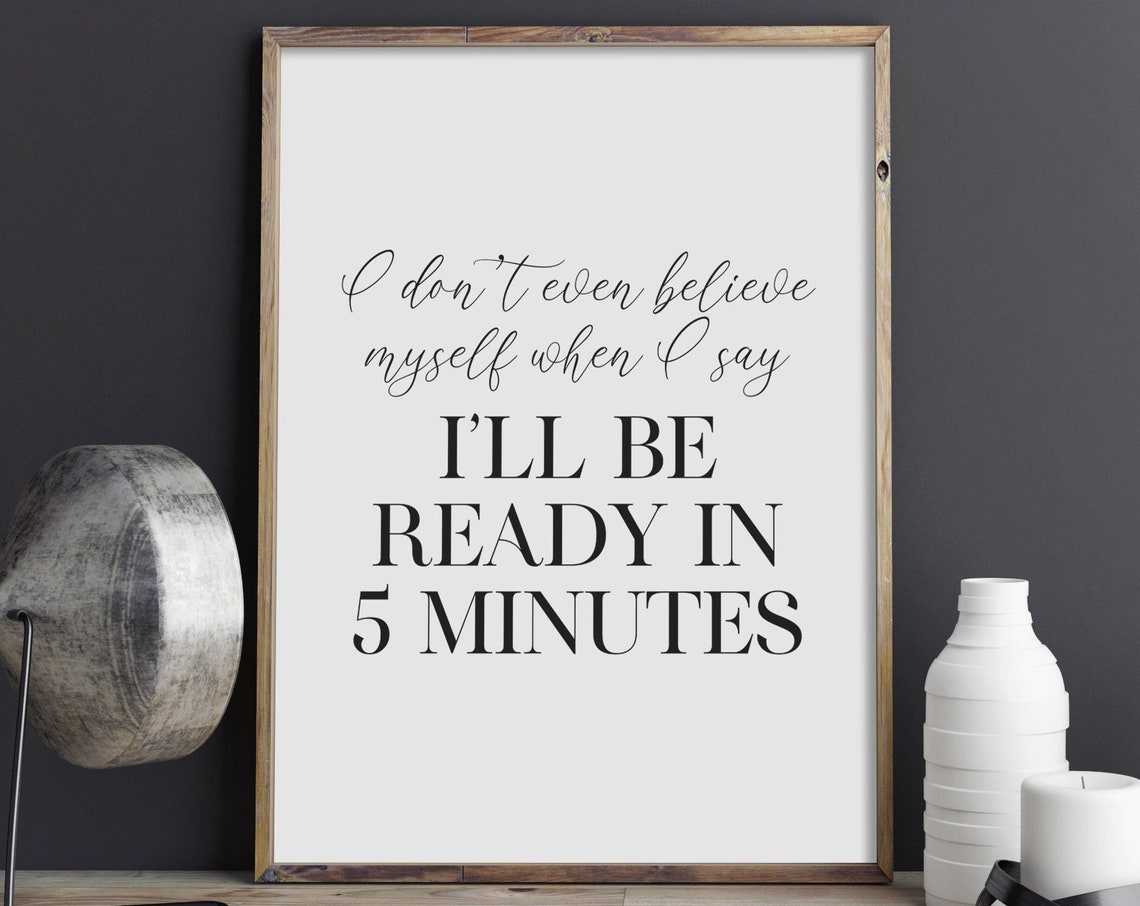 I Will Be Ready In 5 Minutes Funny Getting Ready Quote Sign Poster