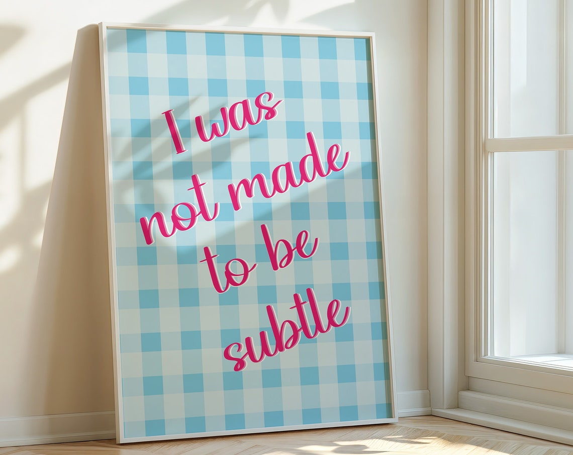 I Was Not Made To Be Subtle Art Print