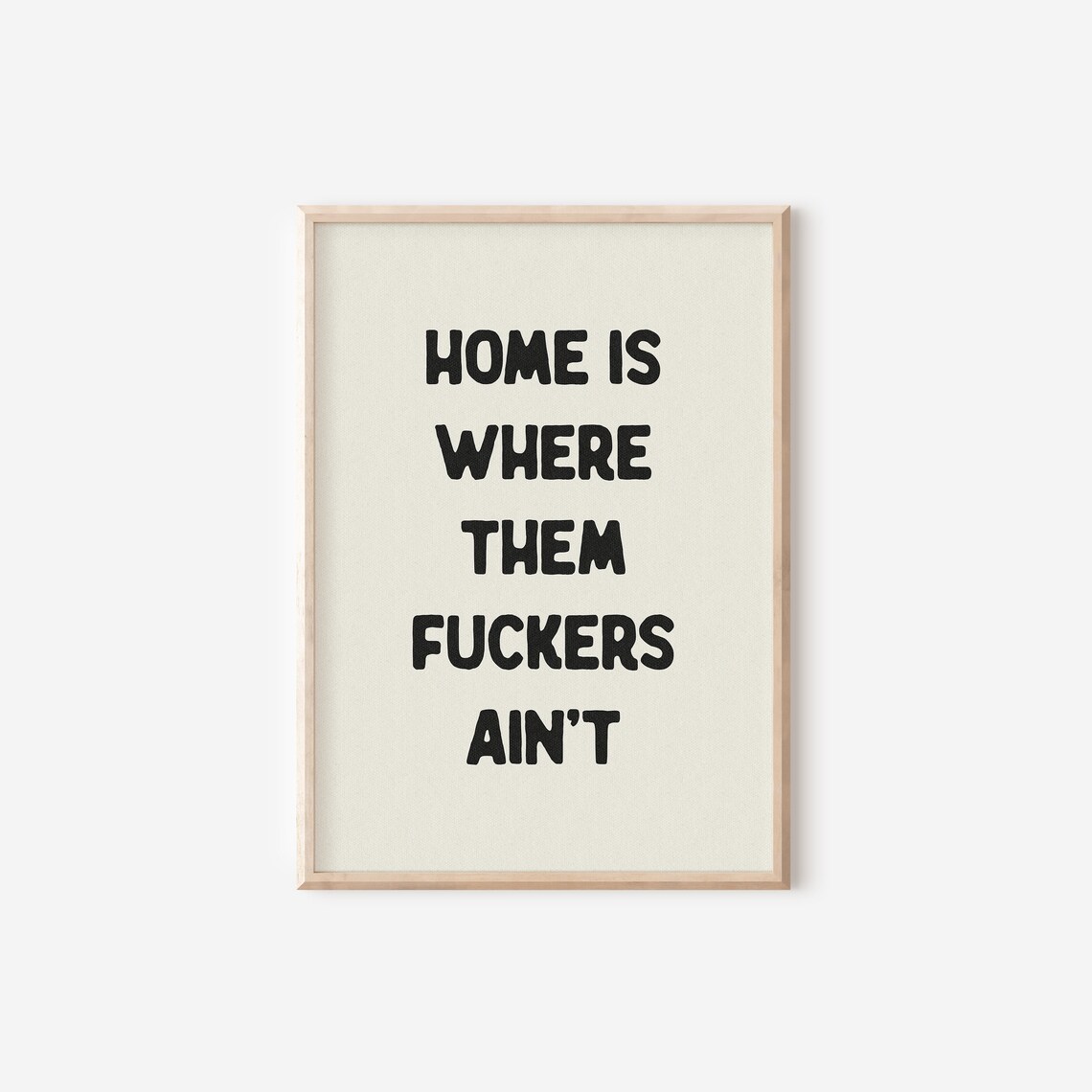 Home Is Where Them Fuckers Aint Funny Quote Print - Image 4