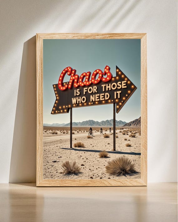 Chaos Is For Those Who Need It Print Funny Quote Desert Road Sign Poster Retro Decor Surreal Photography