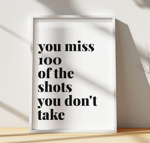 You Miss 100 Of The Shots You Dont Take Bold Minimal Quote Poster