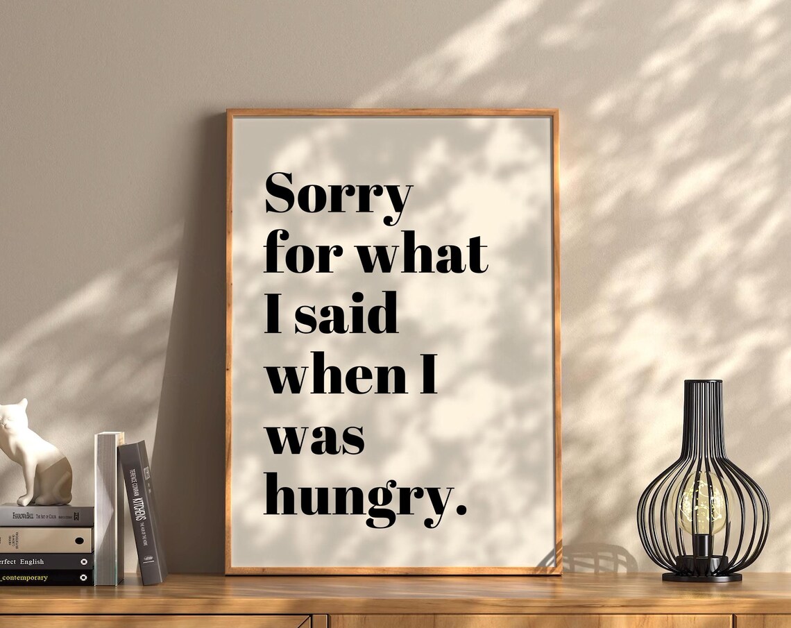 Sorry for What I Said When I Was Hungry Funny Kitchen Quote Poster