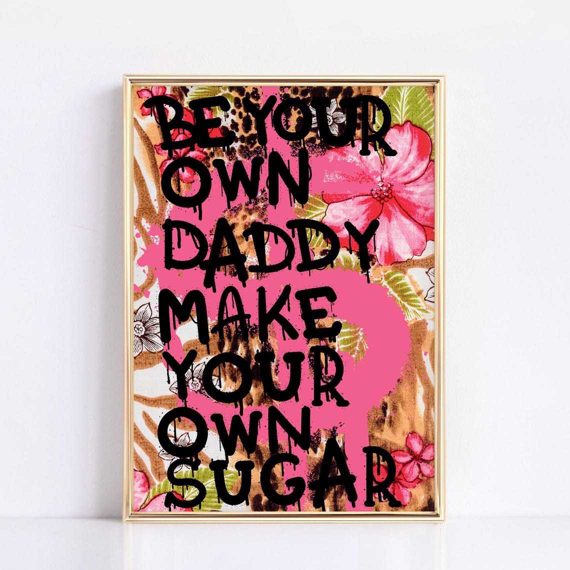 Be Your Own Daddy Make Your Own Sugar Pink Floral Wall Poster