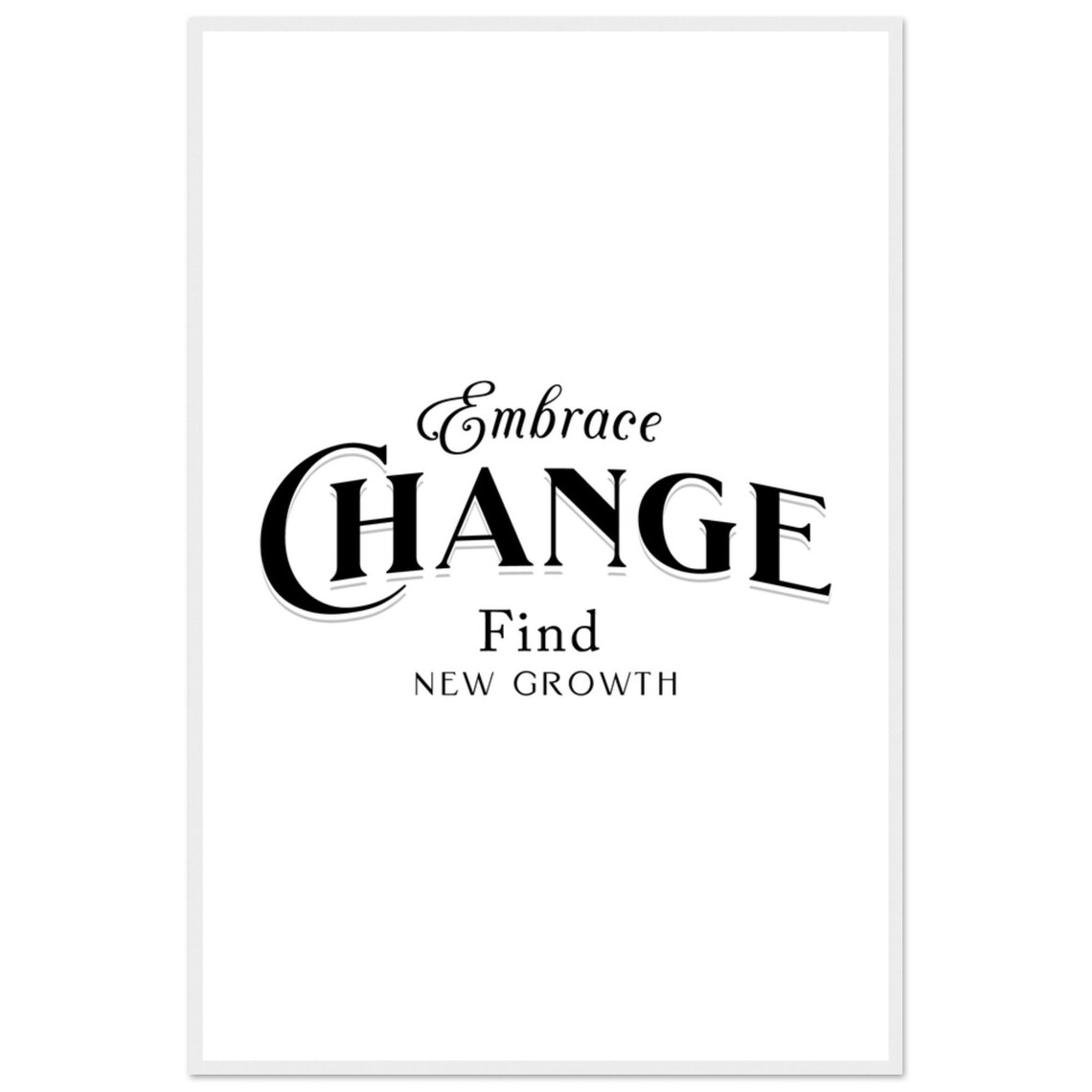Embrace Change Find New Growth Elegant Script And Serif Quote Poster