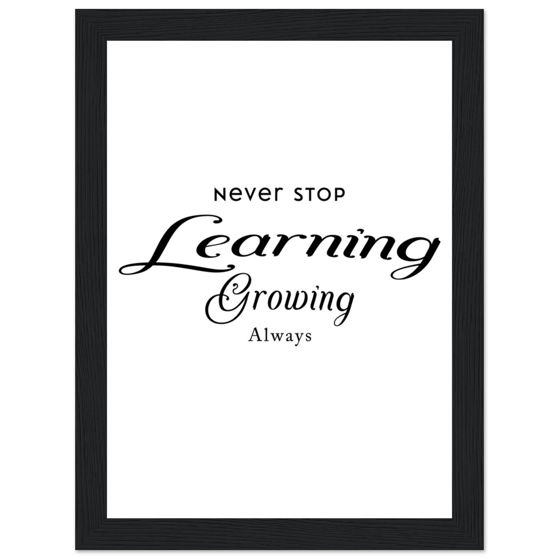 Never Stop Learning Growing Always Sans And Script Quote Poster - Image 2
