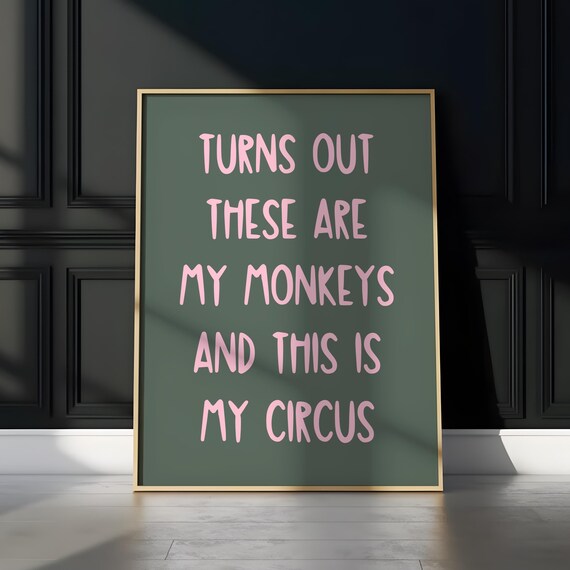 Turns Out These Are My Monkeys and This Is My Circus Quote Poster