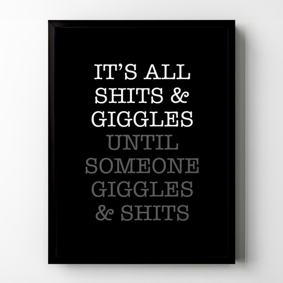 Funny Toilet Wall Decor Its All Shits Giggles Until Someone Giggles And Shits Restroom Art Toilet Sign Bathroom Poster