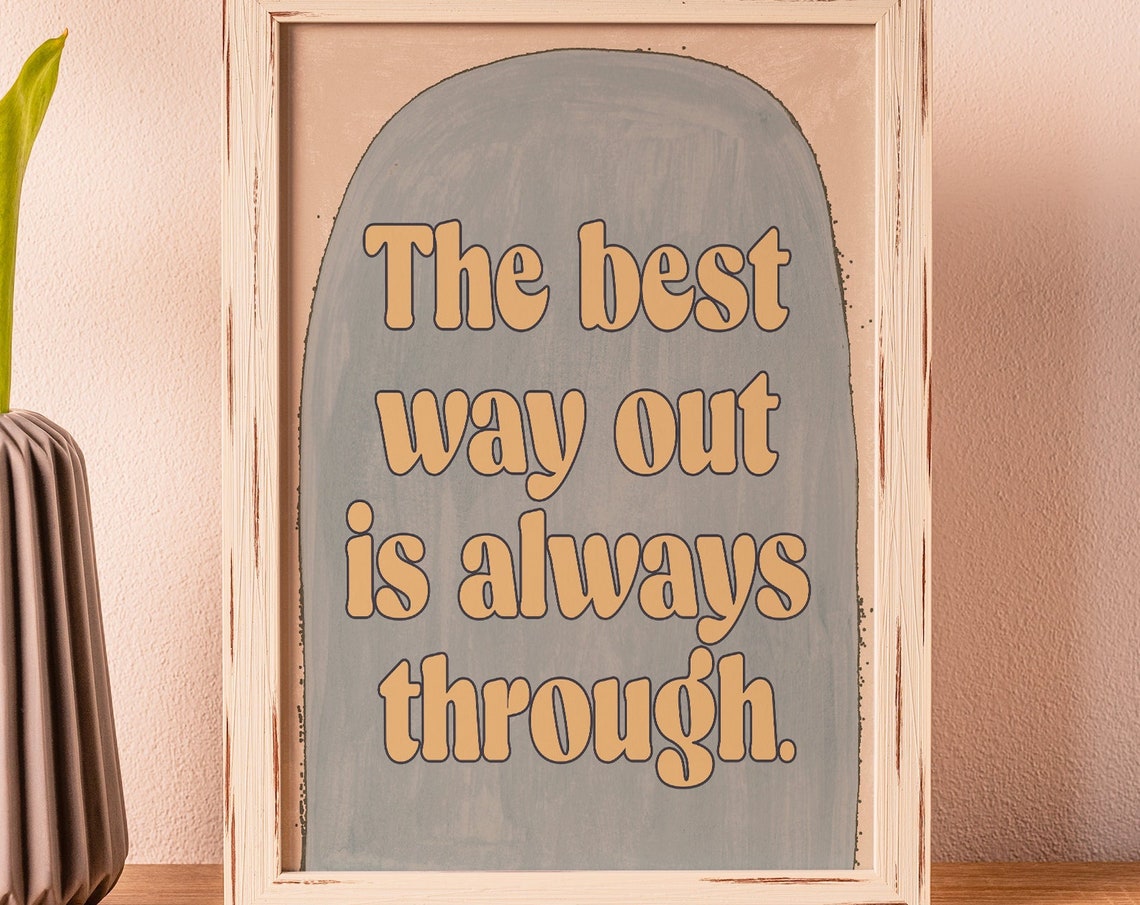 The Best Way Out Is Always Through Mustard Arch Quote Poster