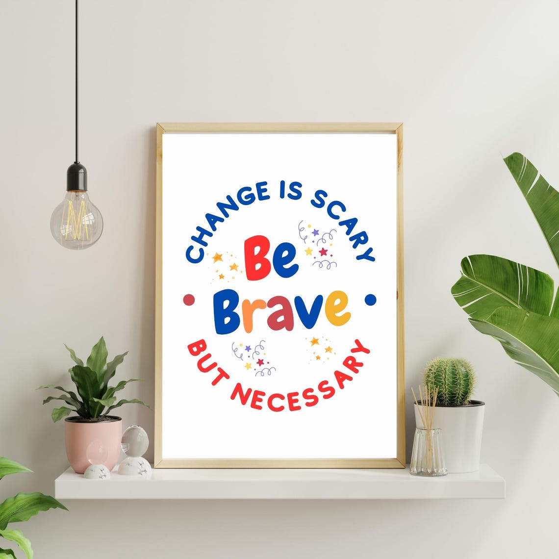 Be Brave Change Is Scary But Necessary Colorful Quote Poster