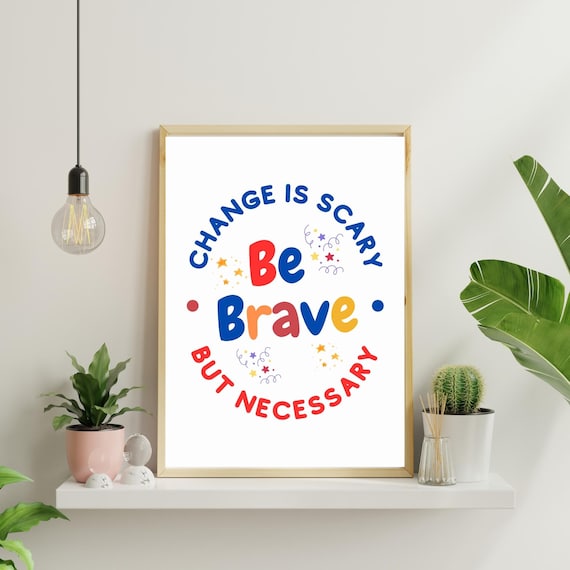 Be Brave Change Is Scary But Necessary Colorful Quote Poster