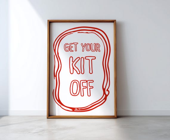 Get Your Kit Off Print Cheeky Bathroom Bold Funny Typography Wall Art Quirky Modern Poster Playful Quote Multiple Colours