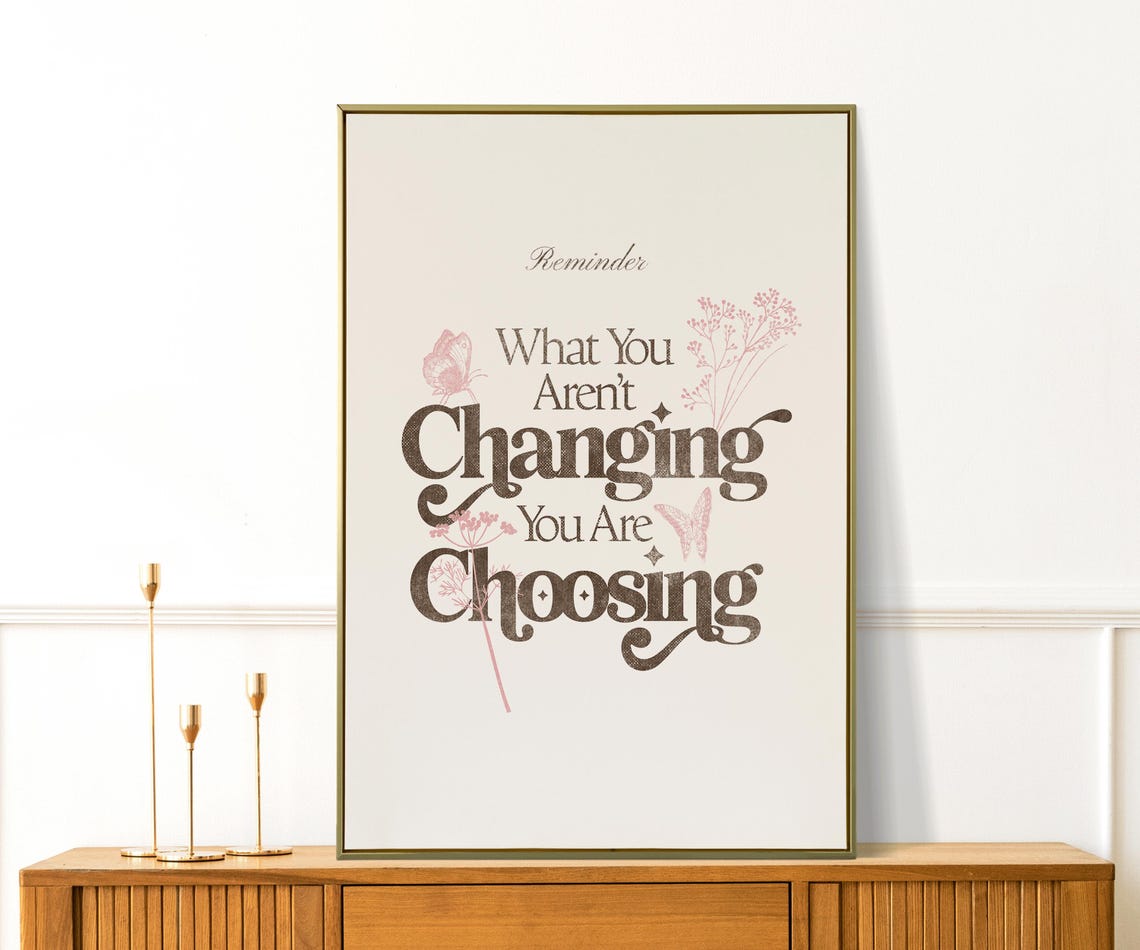 What You Arent Changing You Are Choosing Brown Floral Reminder Poster
