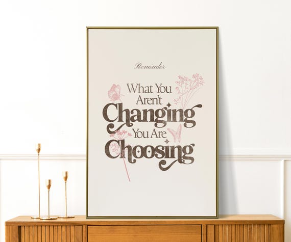 What You Arent Changing Youre Choosing Print Farmhouse Wall Art Girly Apartment Decor Retro Cute Self Love Print Preppy Floral Print