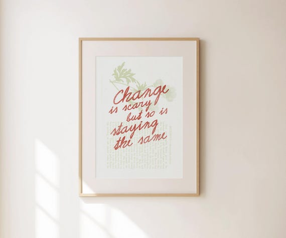 Change Is Scary But So Is Staying The Same Print Farmhouse Wall Art Girly Apartment Decor Retro Cute Self Love Print Preppy Floral Print