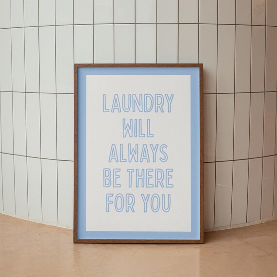 Funny Laundry Room Sign Poster Laundry Will Always Be There for You Blue