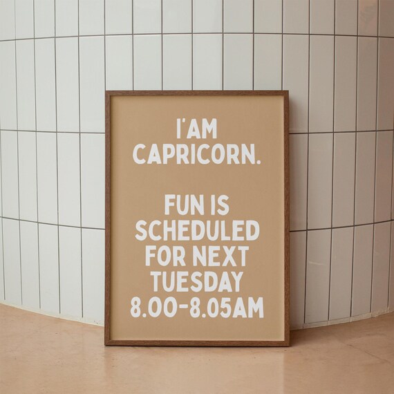 I Am Capricorn Fun Scheduled Next Tuesday Sarcastic Zodiac Poster