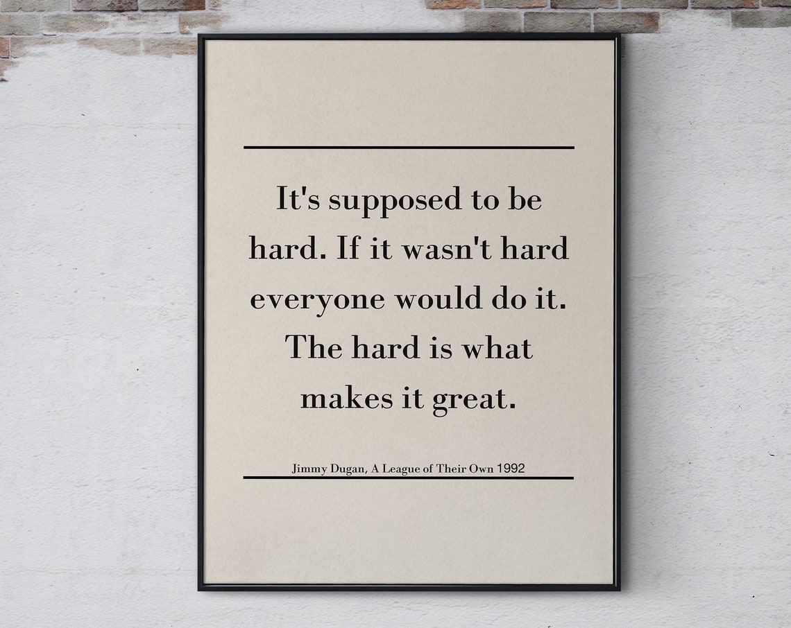 A League Of Their Own Famous Quote Its Supposed To Be Hard Poster Movie Quote Wall Art Quote Print Home Decor Print