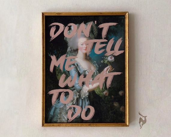 Funny Don't Tell Me What To Do Marie Antoinette Altered Print