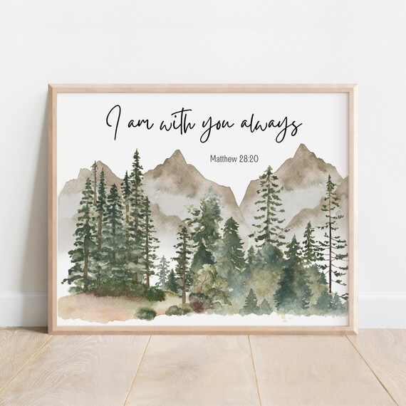 Matthew 2820 I Am With You Always Bible Verse Wall Art Christian Gift Scripture Print Watercolor Mountain Wilderness Forest Woods Tree