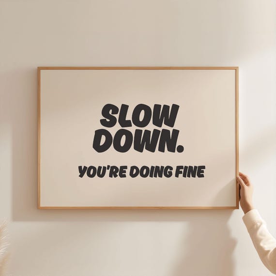 Slow Down Youre Doing Fine Art Print Positive Vibe Affirmation Typography In Black Beige Decor