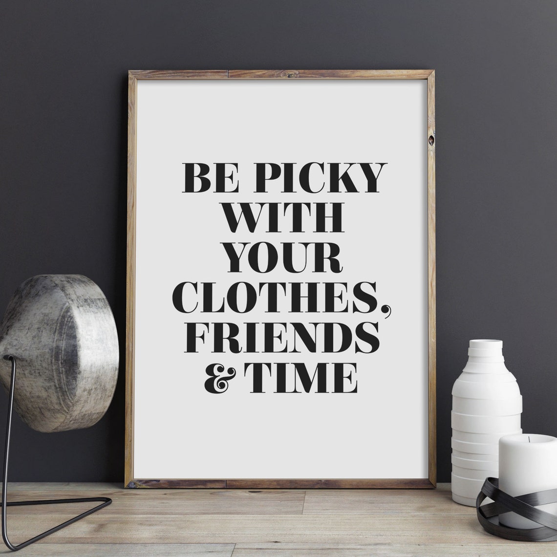 Be Picky With Your Clothes Friends And Time Bold Quote Poster - Image 3