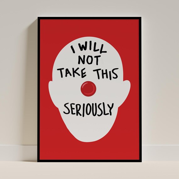 I Will Not Take This Seriously Sarcastic Funny Quote Art Print
