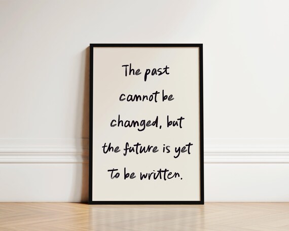 The Past Cannot Be Changed Future Yet Written Handwritten Quote Poster