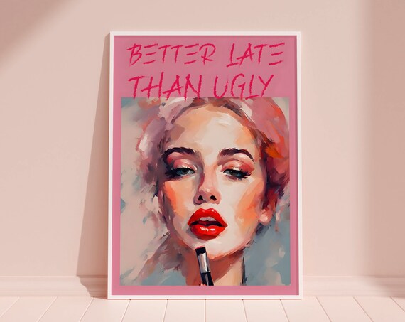 Better Late Than Ugly, Girly Room Decor Poster