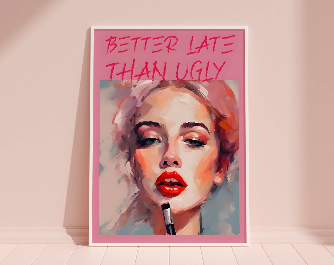 Better Late Than Ugly, Girly Room Decor Poster