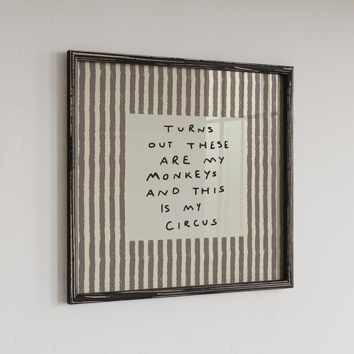 Turns Out These Are My Monkeys and This Is My Circus Quote Wall Art