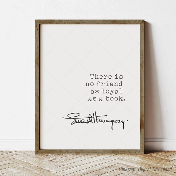 Ernest Hemingway There Is No Friend As Loyal As A Book Quote Poster