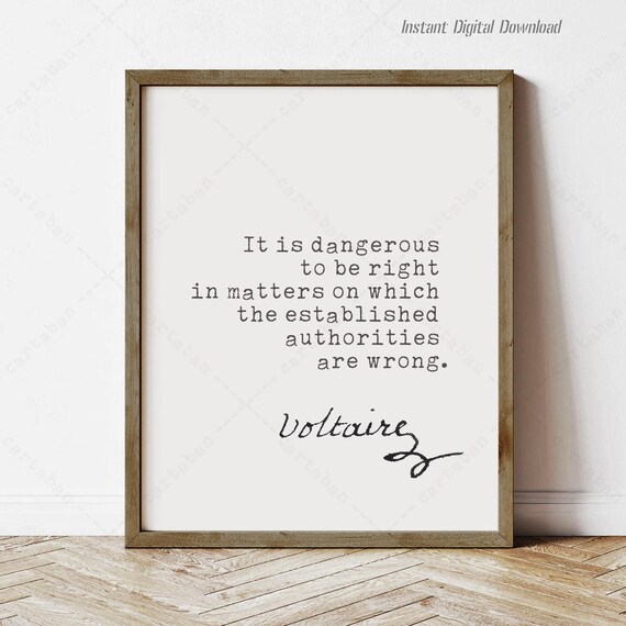 Voltaire It Is Dangerous To Be Right Authorities Are Wrong Quote Poster