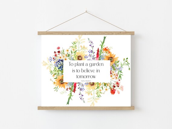 To Plant a Garden Is to Believe in Tomorrow Wildflower Quote Poster